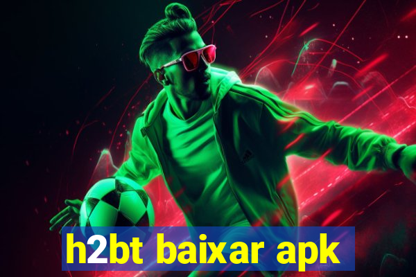 h2bt baixar apk